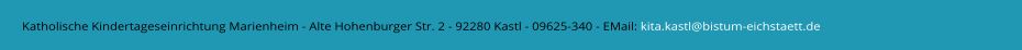 Katholische Kindertageseinrichtung Marienheim - Alte Hohenburger Str. 2 - 92280 Kastl - 09625-340 - EMail: kita.kastl@bistum-eichstaett.de